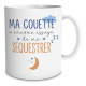 Mug " Ma Couette...Sequestrer "